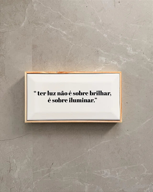 Quadro Azulejo Ter Luz Não é Sobre Brilhar, é Sobre Iluminar