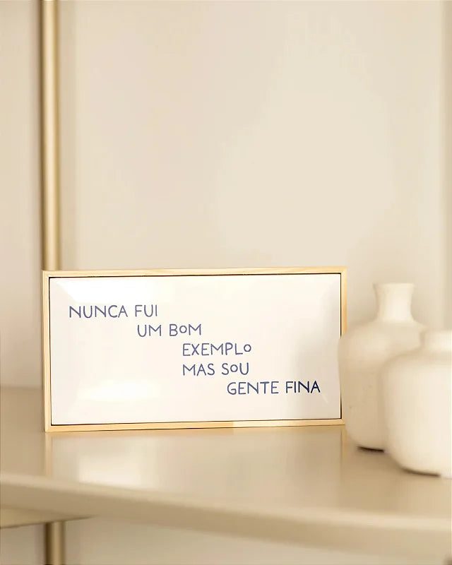 Quadro Azulejo Nunca Fui Um Bom Exemplo, Mas Sou Gente Fina