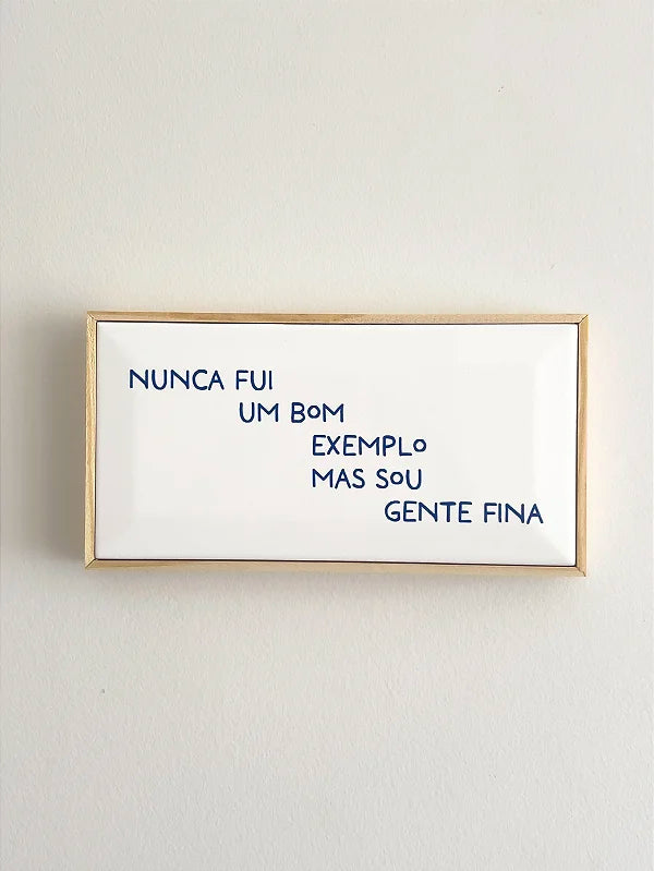 Quadro Azulejo Nunca Fui Um Bom Exemplo, Mas Sou Gente Fina